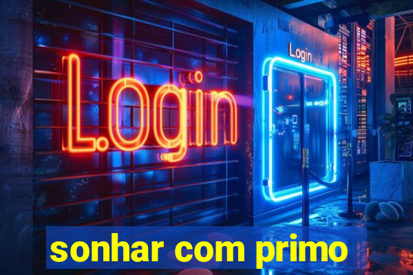 sonhar com primo